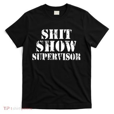 Shit Show Supervisor T-Shirt