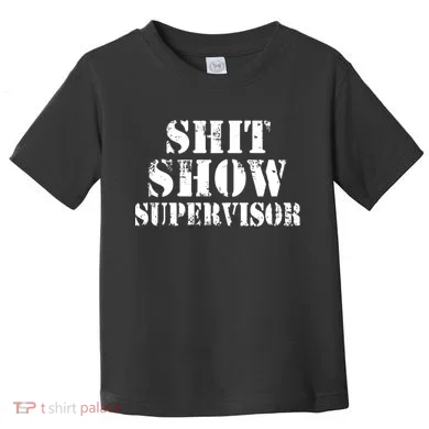 Shit Show Supervisor Toddler T-Shirt