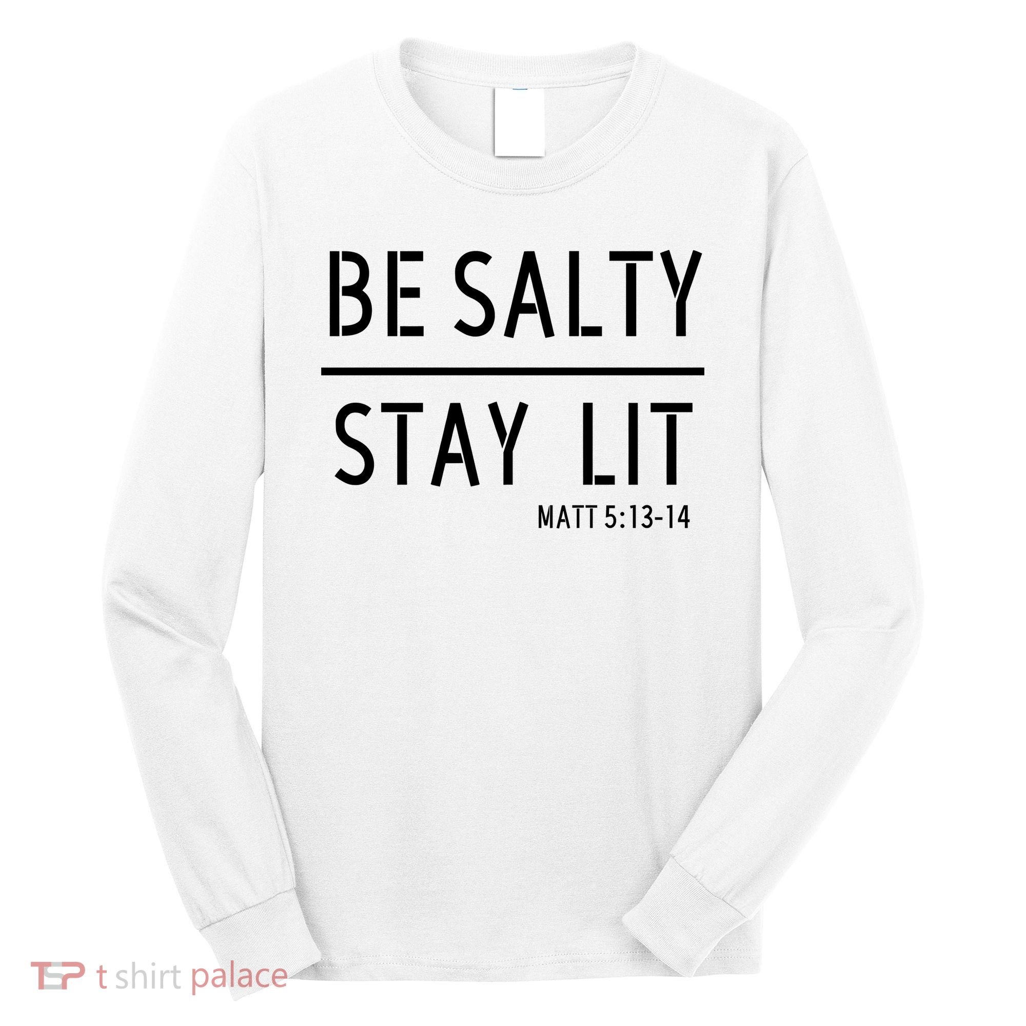 Stay Salty Stay Lit Christian Religious Long Sleeve Shirt