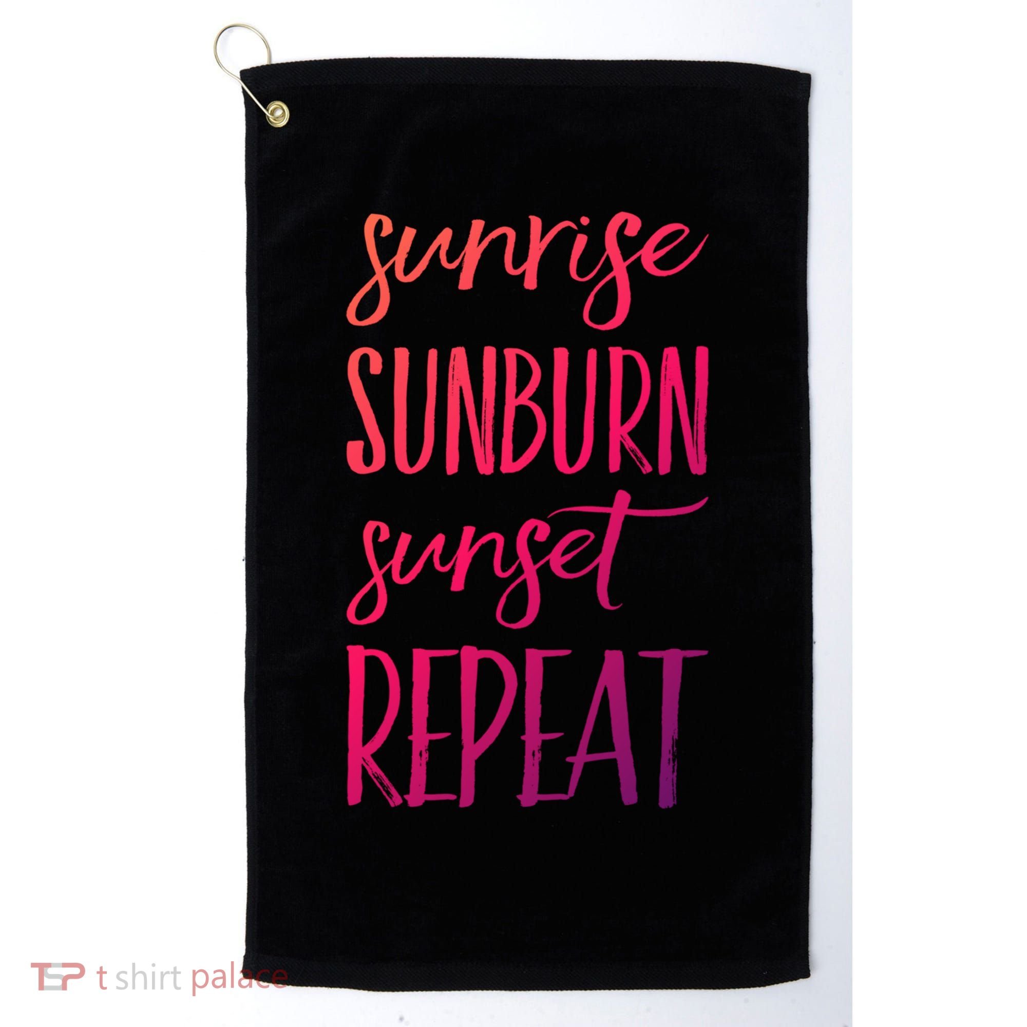 Sunrise Sunburn Sunset Repeat Funny Sayings Summer Cute Gift Golf Towel