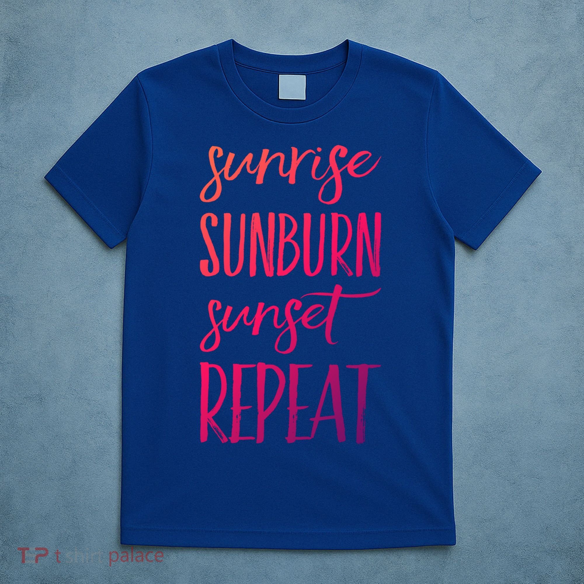 Sunrise Sunburn Sunset Repeat Funny Sayings Summer Cute Gift T-Shirt