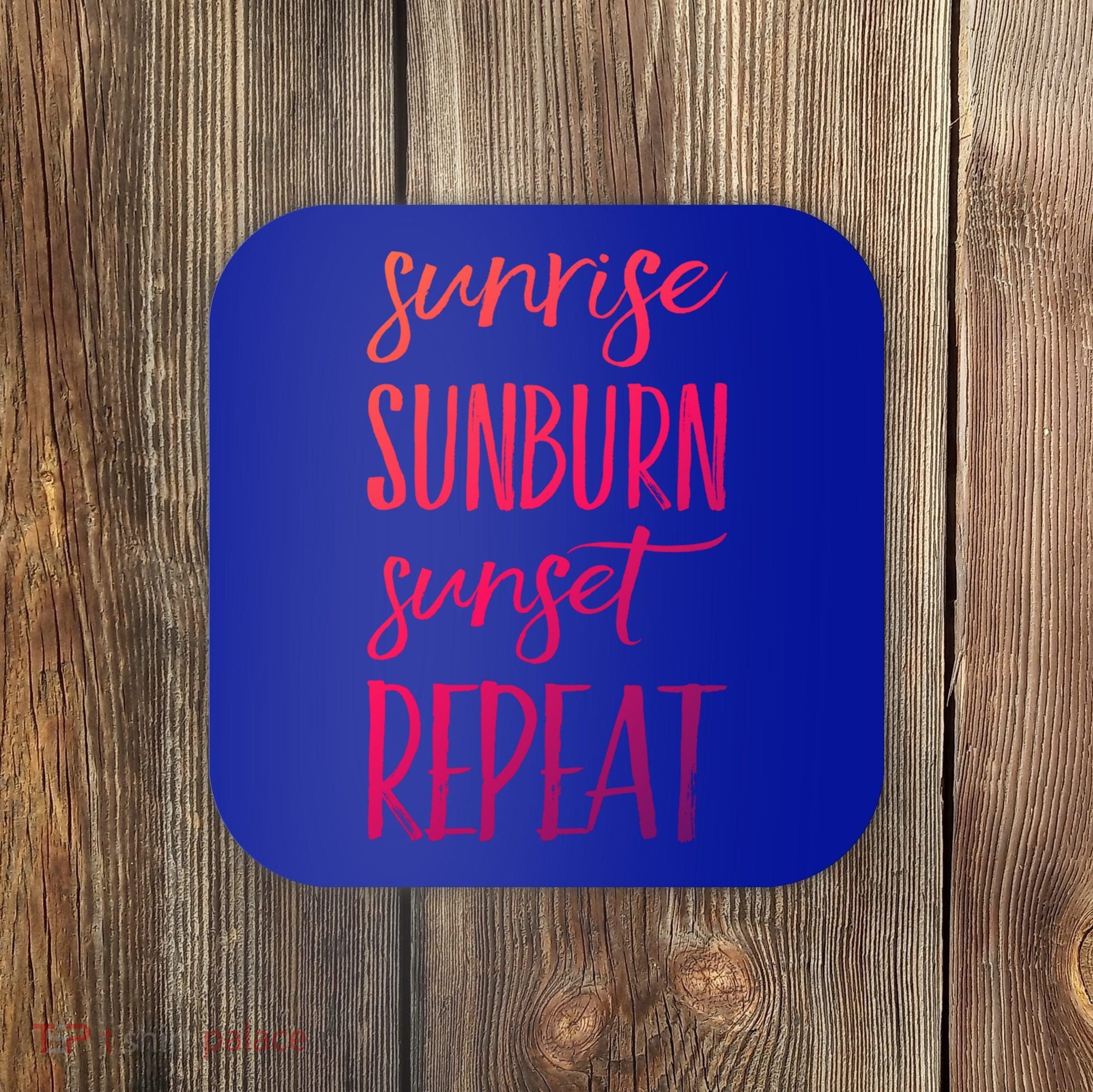 Sunrise Sunburn Sunset Repeat Funny Sayings Summer Cute Gift Coaster