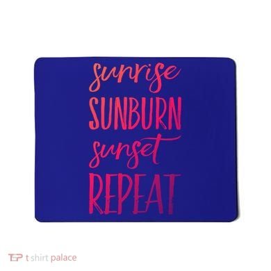 Sunrise Sunburn Sunset Repeat Funny Sayings Summer Cute Gift Mousepad