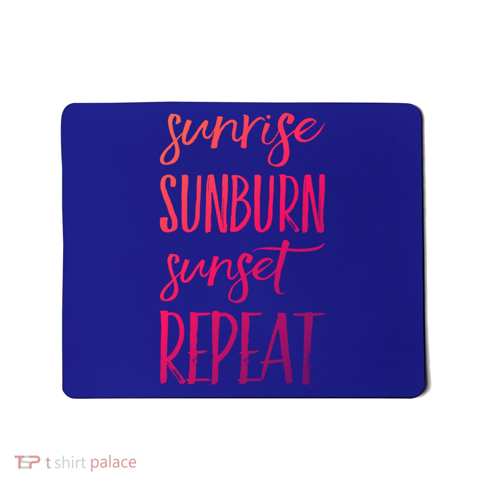 Sunrise Sunburn Sunset Repeat Funny Sayings Summer Cute Gift Mousepad