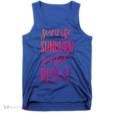 Sunrise Sunburn Sunset Repeat Funny Sayings Summer Cute Gift Tank Top