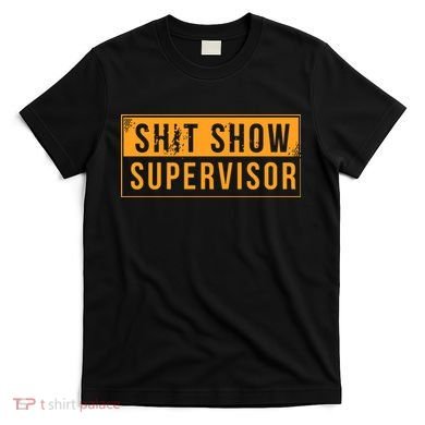 Shit Show Supervisor T-Shirt