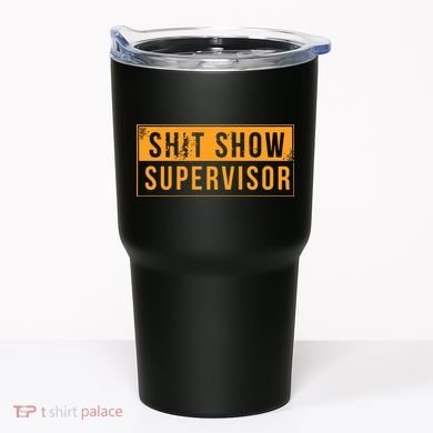Shit Show Supervisor Tumbler