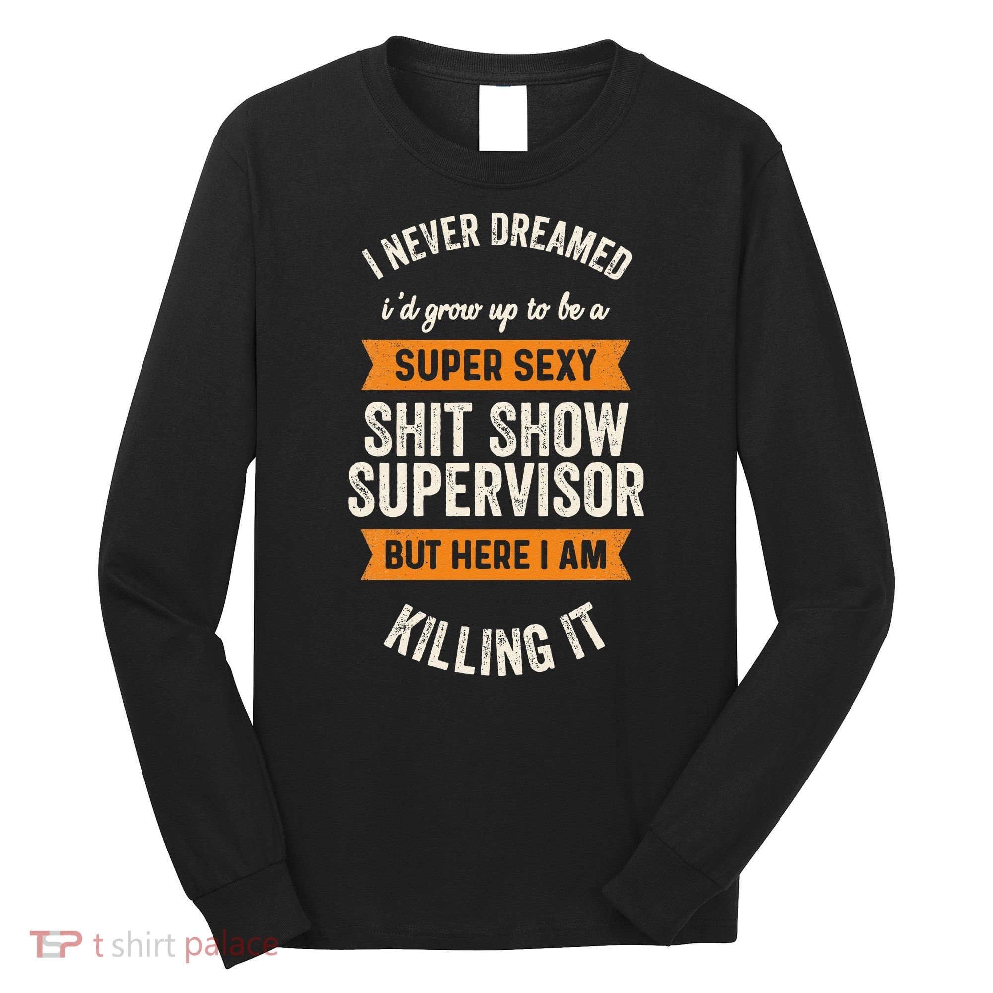 Shit Show Supervisor Funny Men Women Sarcastic Retro Novelty Long Sleeve Shirt