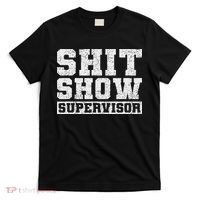 Shit Show Supervisor Funny Parent Boss Manager Teacher Gifts T-Shirt thumb 0
