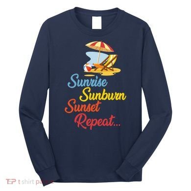 Sunrise Sunburn Sunset Repeat Summer Beach Long Sleeve Shirt