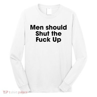 Should Shut The Fuck Up Long Sleeve Shirt