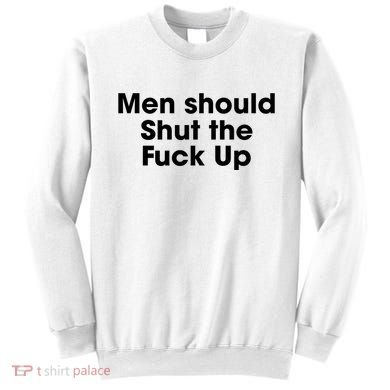 Should Shut The Fuck Up Sweatshirt