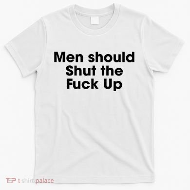 Should Shut The Fuck Up T-Shirt