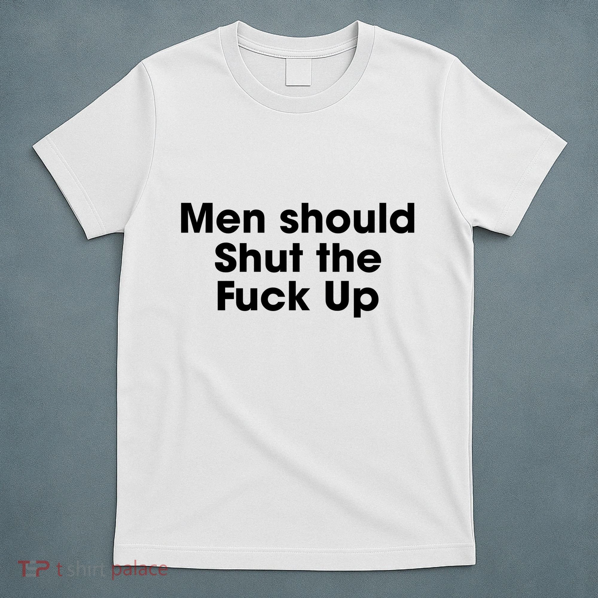 Should Shut The Fuck Up T-Shirt