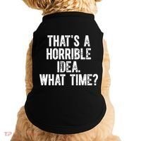 ThatS A Horrible Idea What Time Doggie Tank thumb 0
