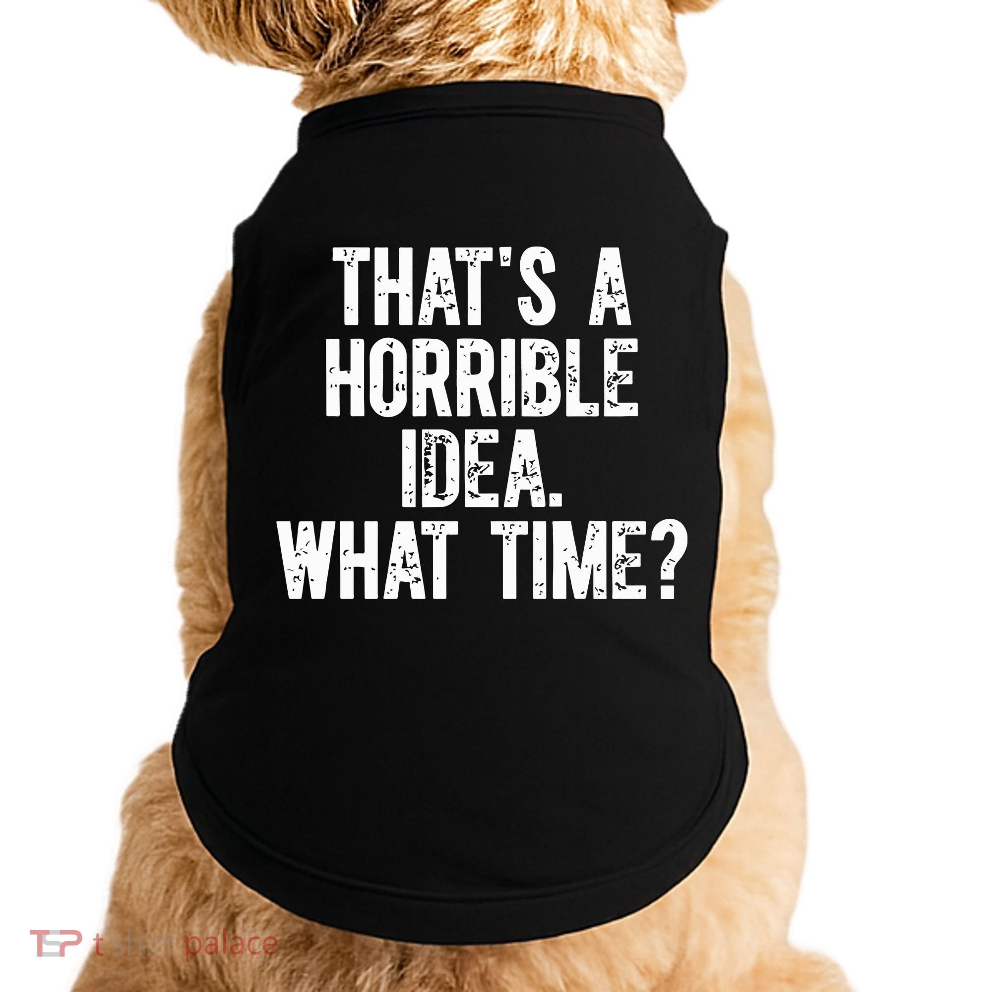 ThatS A Horrible Idea What Time Doggie Tank