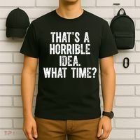 ThatS A Horrible Idea What Time T-Shirt thumb 6