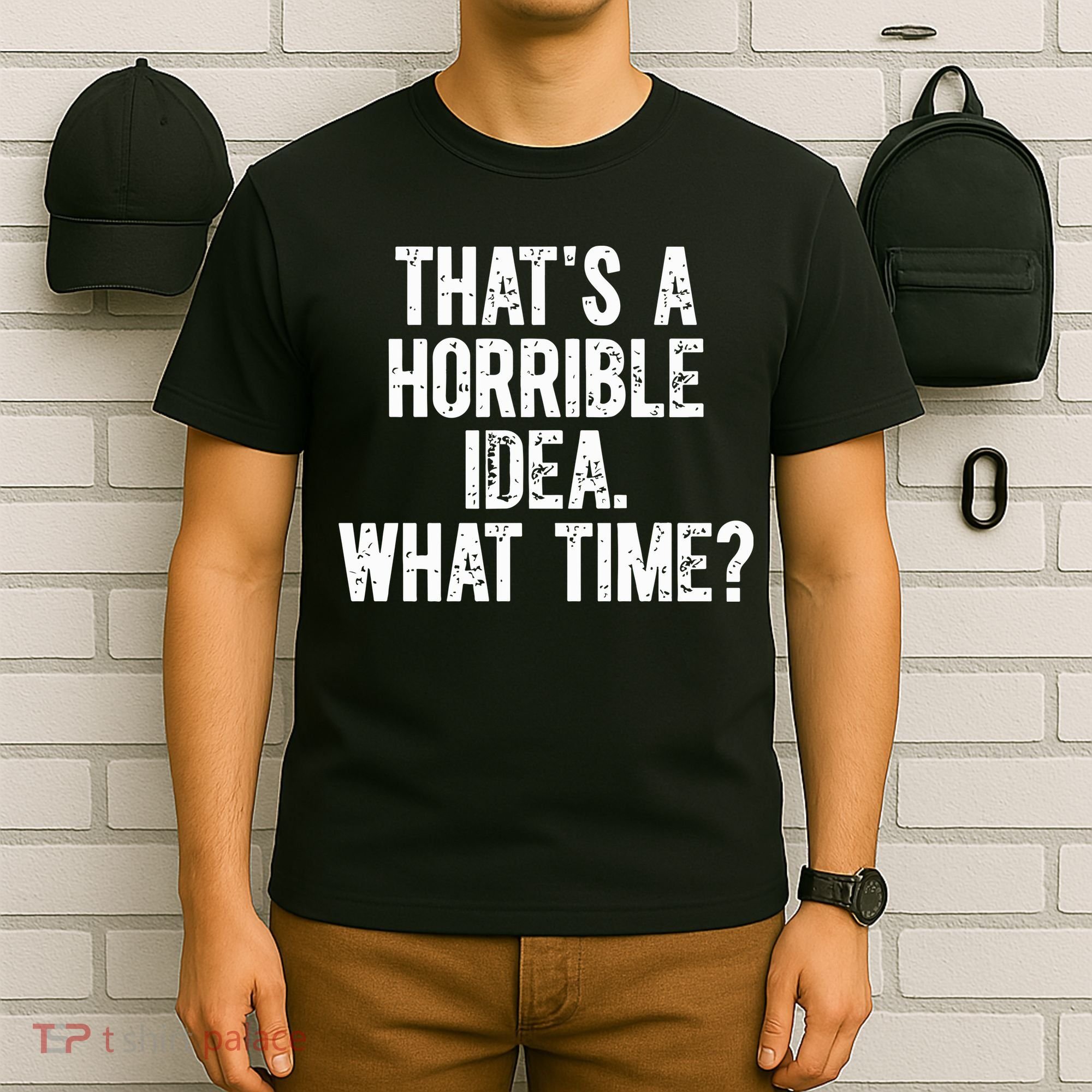 ThatS A Horrible Idea What Time T-Shirt