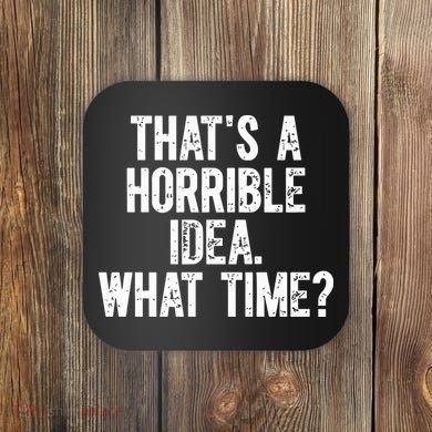 ThatS A Horrible Idea What Time Coaster