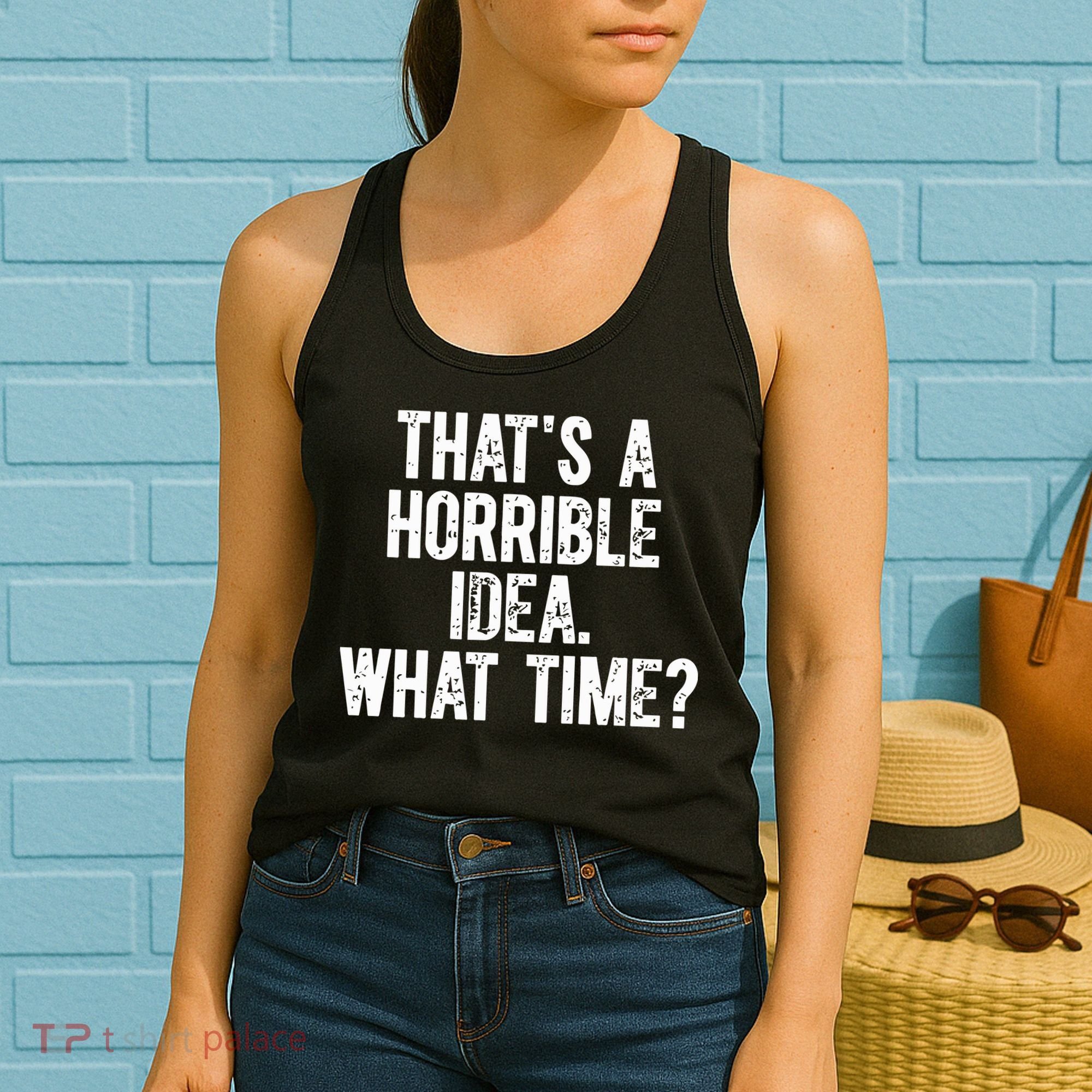 ThatS A Horrible Idea What Time Women's Tank Top