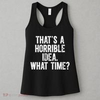 ThatS A Horrible Idea What Time Women's Tank Top thumb 3
