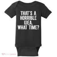 ThatS A Horrible Idea What Time Baby Bodysuit thumb 0