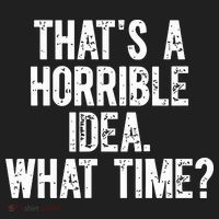 ThatS A Horrible Idea What Time Hat thumb 2