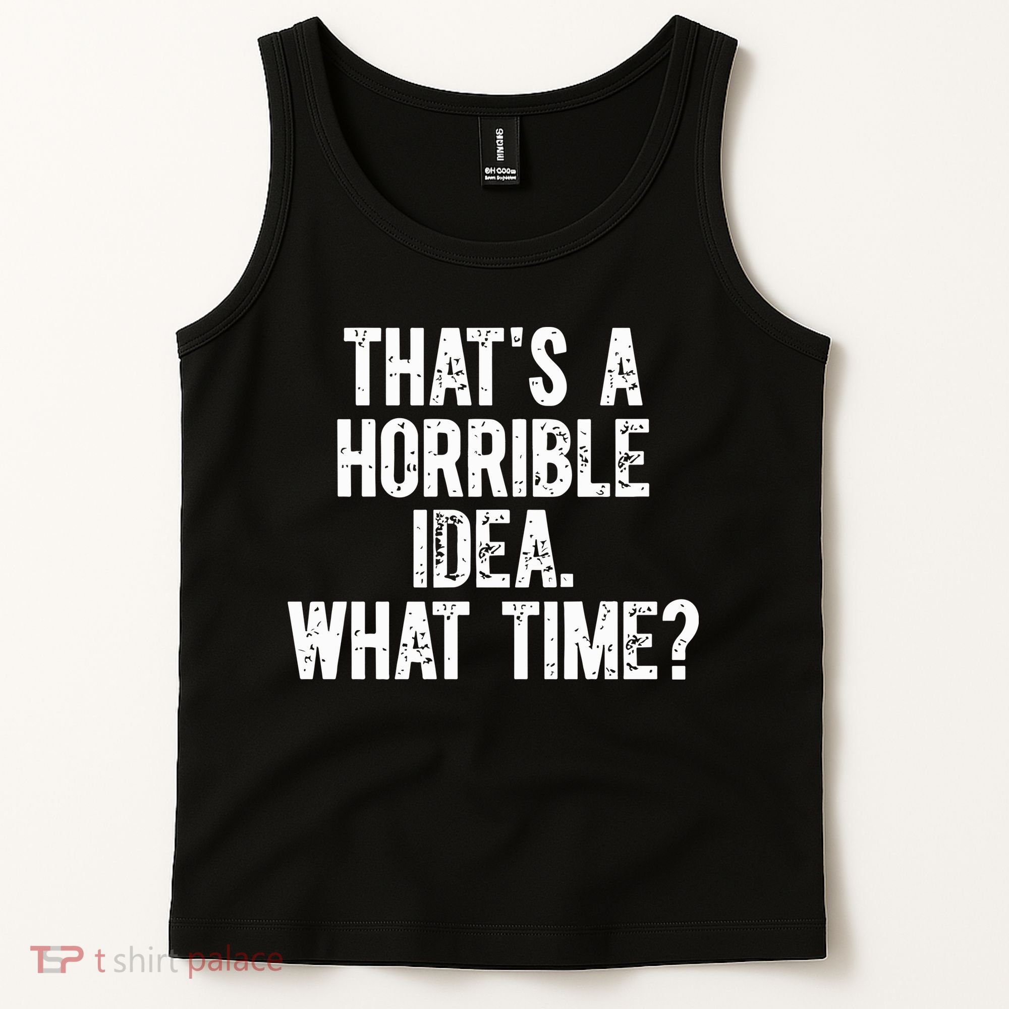 ThatS A Horrible Idea What Time Tank Top