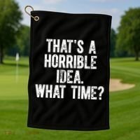 ThatS A Horrible Idea What Time Golf Towel thumb 1