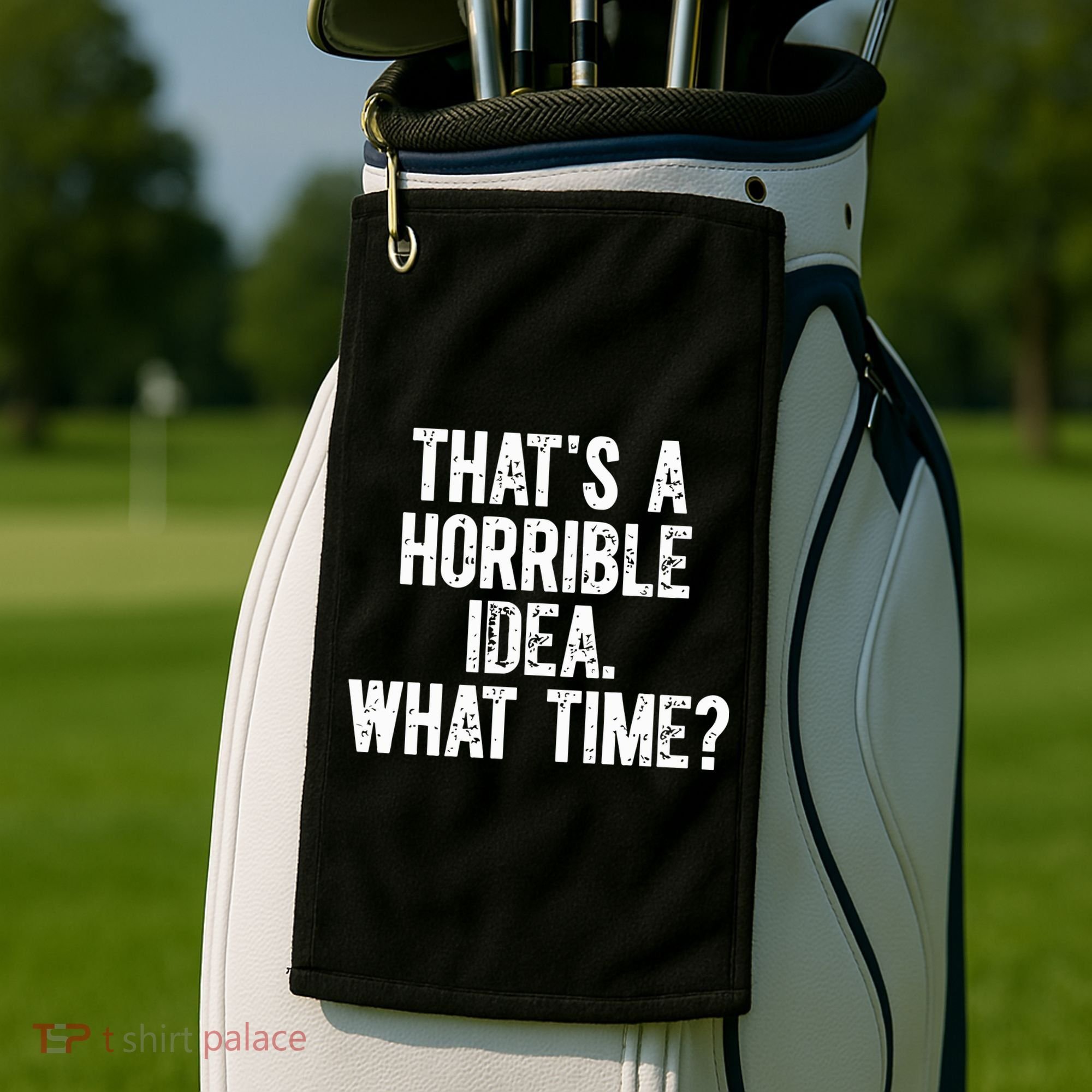 ThatS A Horrible Idea What Time Golf Towel