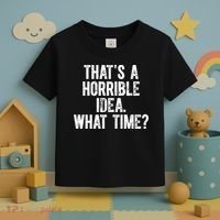 ThatS A Horrible Idea What Time Toddler T-Shirt thumb 3