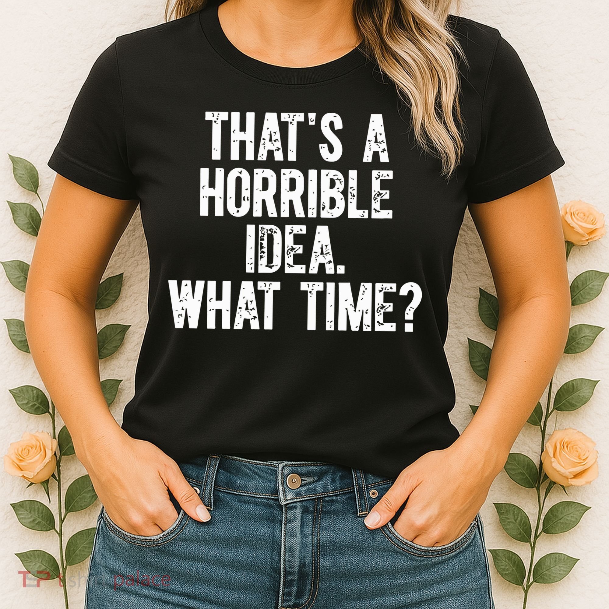 ThatS A Horrible Idea What Time Women's T-Shirt