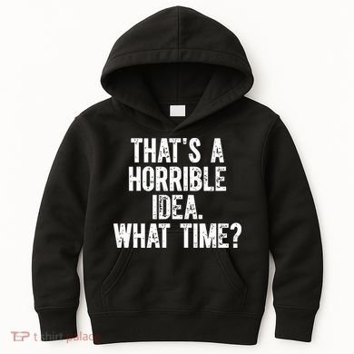 ThatS A Horrible Idea What Time Kids Hoodie