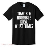 ThatS A Horrible Idea What Time Kids T-Shirt thumb 0