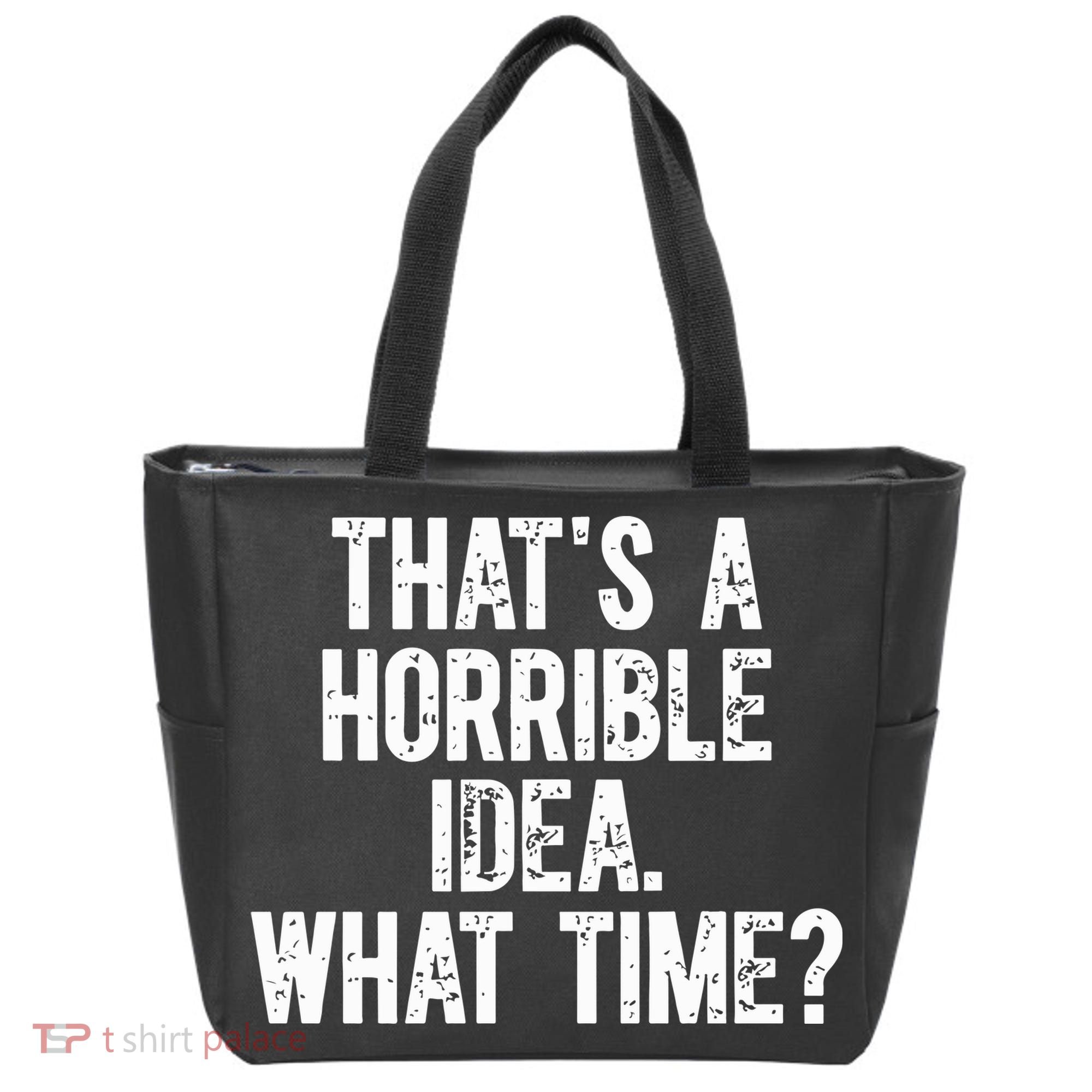 ThatS A Horrible Idea What Time Tote Bag