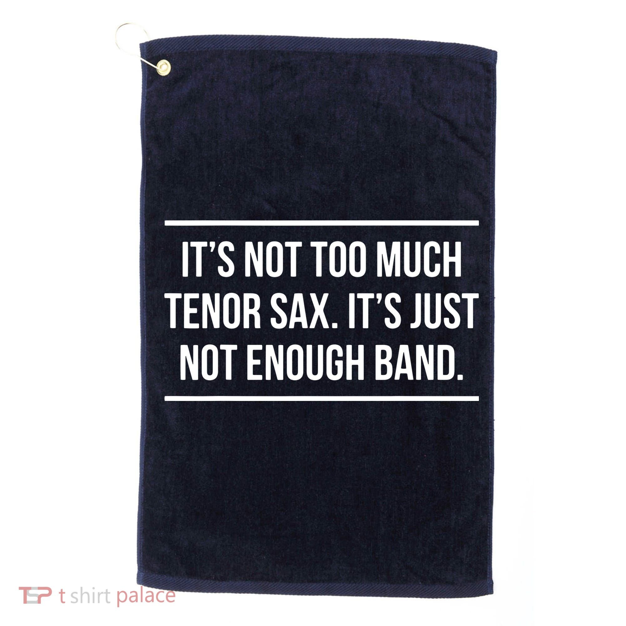 Saxophonist Saxist Tenor Sax Band Saxophone Golf Towel
