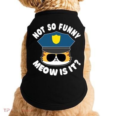 Super State Trooper Funny Cat Not So Funny Meow Is It Doggie Tank