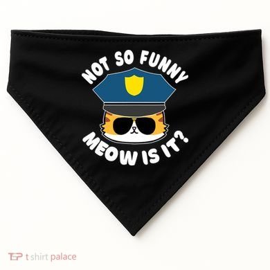 Super State Trooper Funny Cat Not So Funny Meow Is It USA-Made Doggie Bandana
