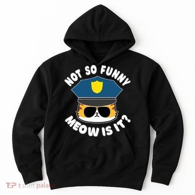 Super State Trooper Funny Cat Not So Funny Meow Is It Hoodie