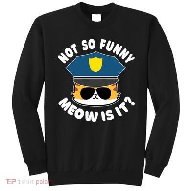 Super State Trooper Funny Cat Not So Funny Meow Is It Sweatshirt