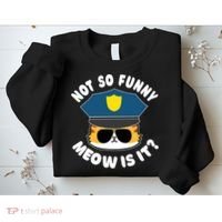 Super State Trooper Funny Cat Not So Funny Meow Is It Sweatshirt thumb 2