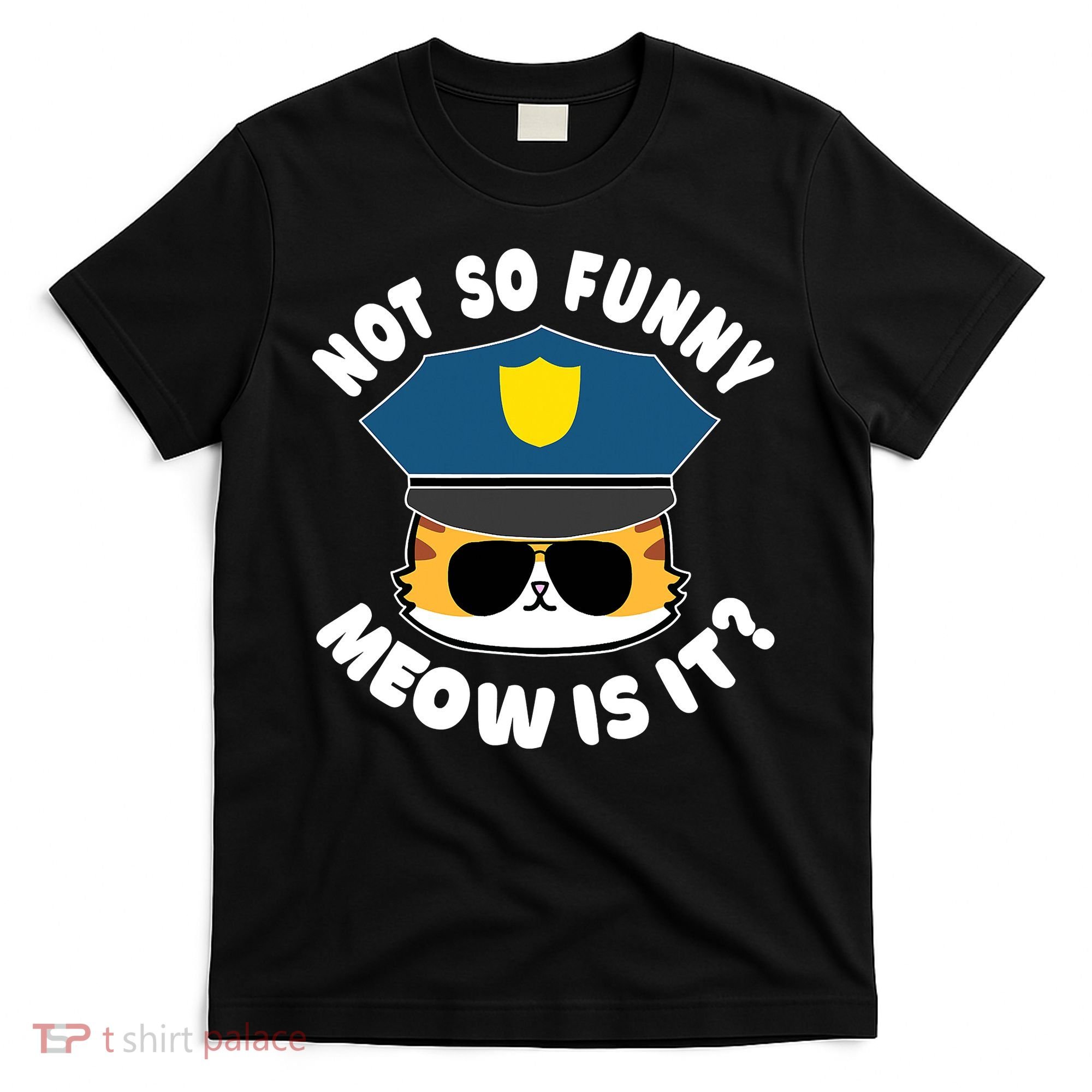 Super State Trooper Funny Cat Not So Funny Meow Is It T-Shirt