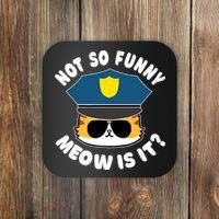 Super State Trooper Funny Cat Not So Funny Meow Is It Coaster thumb 0