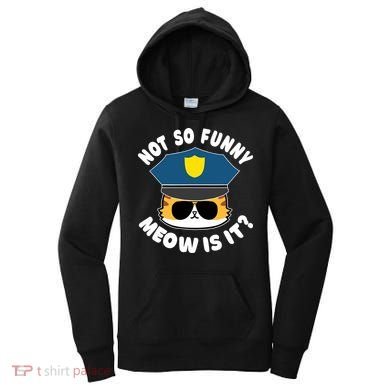 Super State Trooper Funny Cat Not So Funny Meow Is It Women's Hoodie