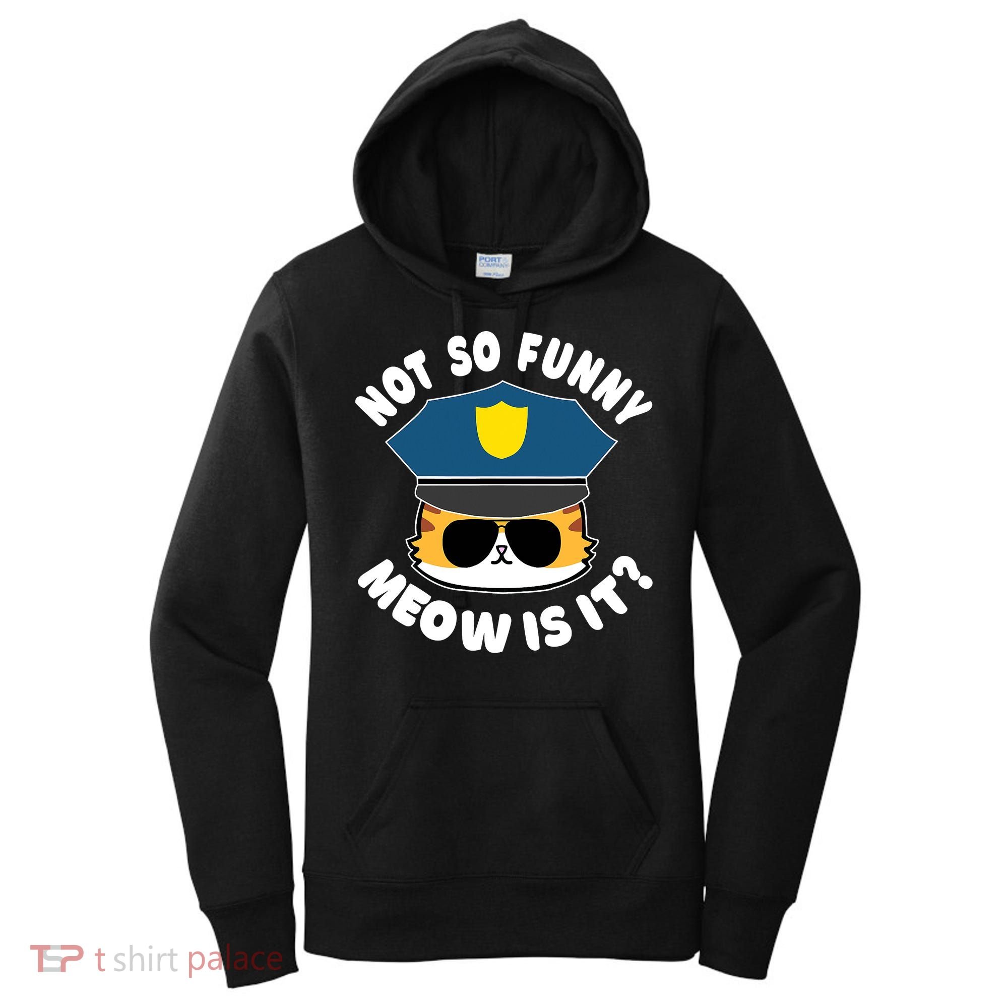 Super State Trooper Funny Cat Not So Funny Meow Is It Women's Hoodie