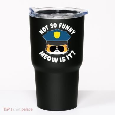 Super State Trooper Funny Cat Not So Funny Meow Is It Tumbler