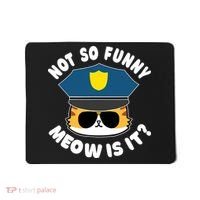 Super State Trooper Funny Cat Not So Funny Meow Is It Mousepad thumb 0