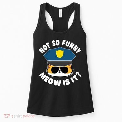 Super State Trooper Funny Cat Not So Funny Meow Is It Women's Tank Top