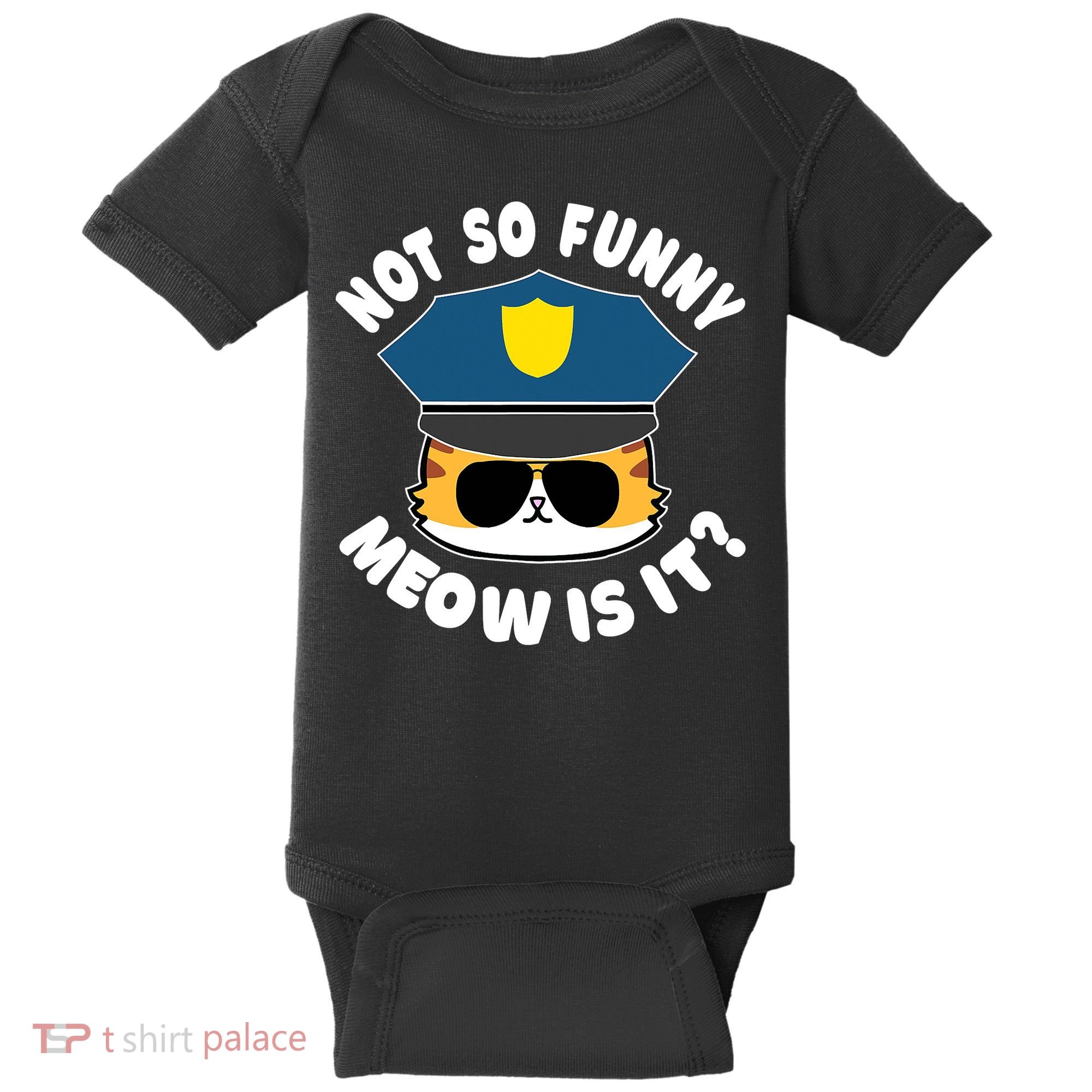 Super State Trooper Funny Cat Not So Funny Meow Is It Baby Bodysuit