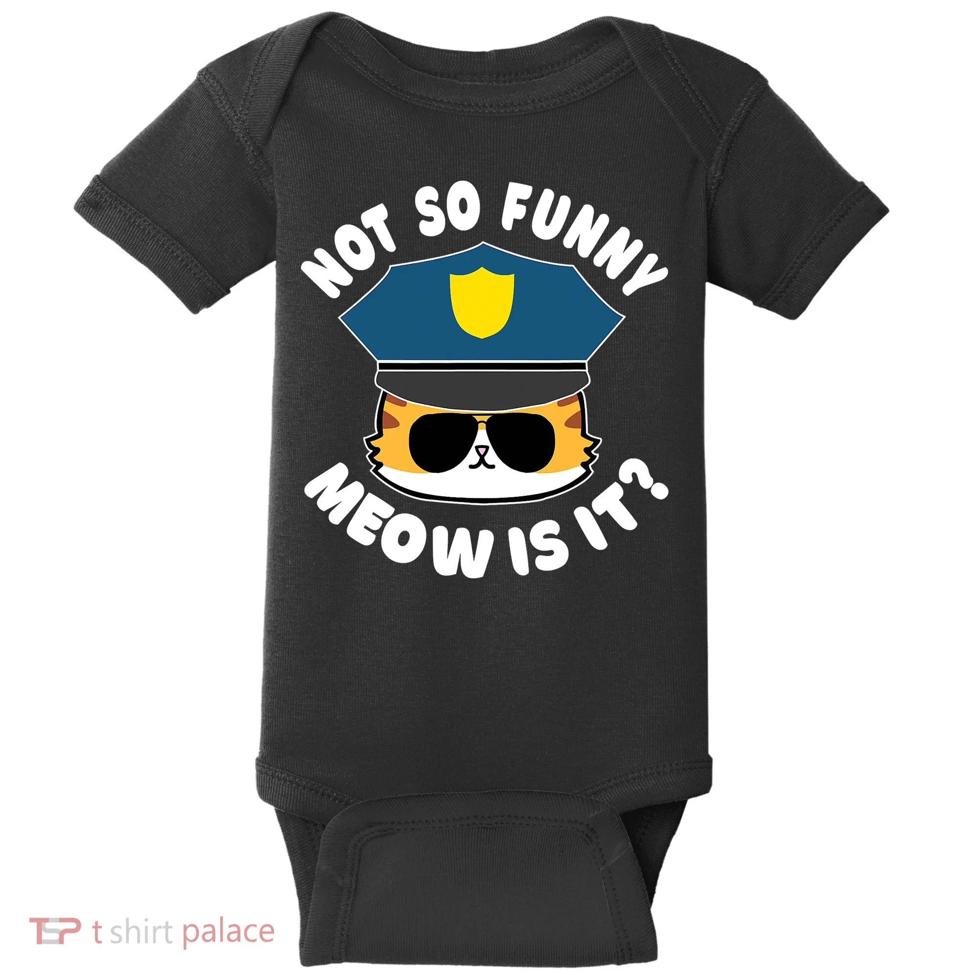 Super State Trooper Funny Cat Not So Funny Meow Is It Baby Bodysuit